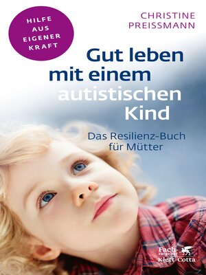 cover image of Gut leben mit einem autistischen Kind (Fachratgeber Klett-Cotta, Bd.)